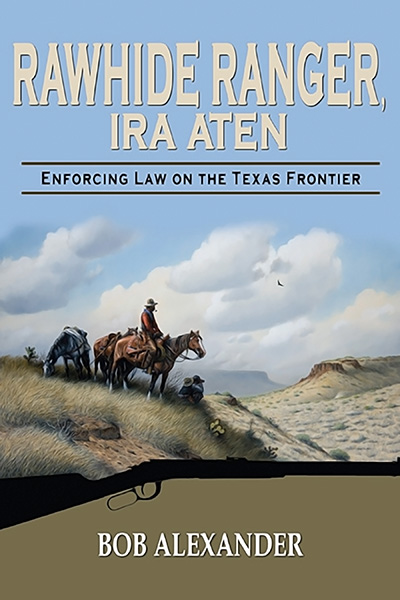 Bookcover: Rawhide Ranger, Ira Aten: Enforcing Law on the Texas Frontier