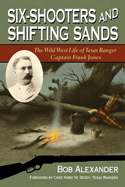 Bookcover: Six-Shooters and Shifting Sands: The Wild West Life of Texas Ranger Captain Frank Jones