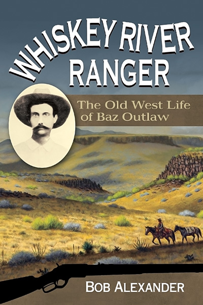 Bookcover: Whiskey River Ranger: The Old West Life of Baz Outlaw