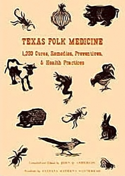 Bookcover: Texas Folk Medicine: 1,333 Cures, Remedies, Preventives, and Health Practices