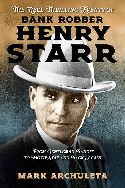 Bookcover: The Reel Thrilling Events of Bank Robber Henry Starr: From Gentleman Bandit to Movie Star and Back Again