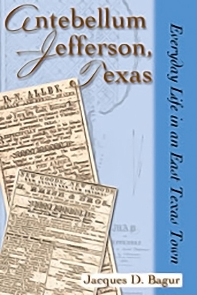 Bookcover: Antebellum Jefferson, Texas: Everyday Life in an East Texas Town