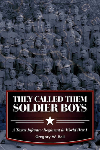 Bookcover: They Called Them Soldier Boys: A Texas Infantry Regiment in World War I
