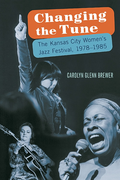 Bookcover: Changing the Tune: The Kansas City Women's Jazz Festival, 1978-1985