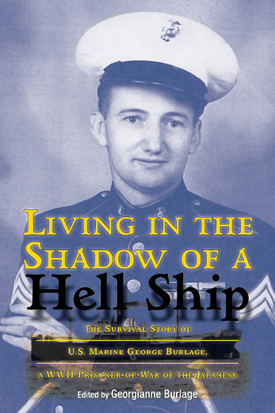 Bookcover: Living in the Shadow of a Hell Ship: The Survival Story of U.S. Marine George Burlage, a WWII Prisoner-of-War of the Japanese