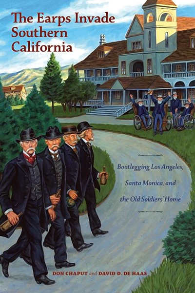 Bookcover: The Earps Invade Southern California: Bootlegging Los Angeles, Santa Monica, and the Old Soldiers' Home