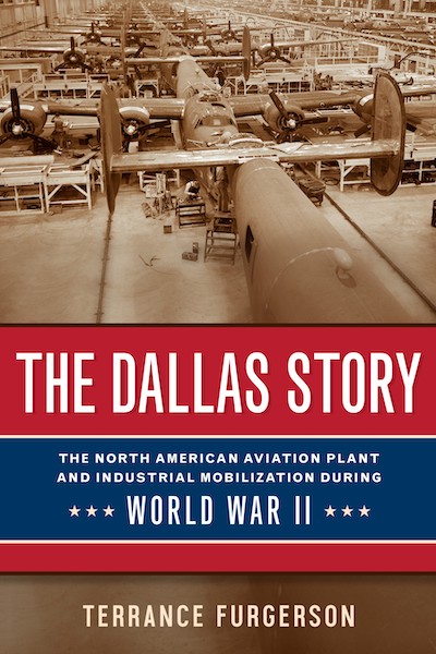 The Dallas Story: The North American Aviation Plant and Industrial Mobilization during World War II
