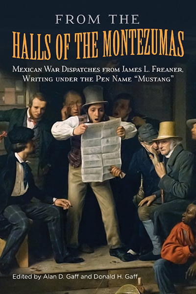 Bookcover: From the Halls of the Montezumas: Mexican War Dispatches from James L. Freaner, Writing under the Pen Name