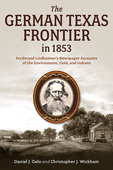 Bookcover: The German Texas Frontier in 1853: Ferdinand Lindheimer’s Newspaper Accounts of the Environment, Gold, and Indians