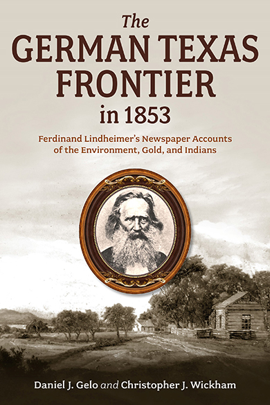 Bookcover: The German Texas Frontier in 1853: Ferdinand Lindheimer's Newspaper Accounts of the Environment, Gold, and Indians