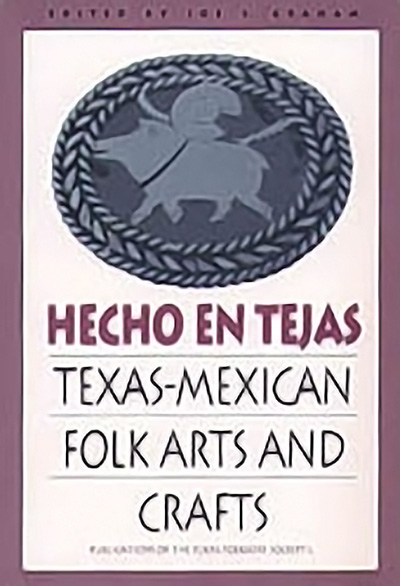 Bookcover: Hecho en Tejas: Texas-Mexican Folk Arts and Crafts