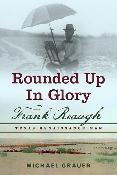 Bookcover: Rounded Up in Glory: Frank Reaugh, Texas Renaissance Man