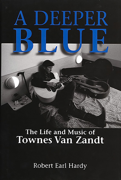 Bookcover: A Deeper Blue: The Life and Music of Townes Van Zandt