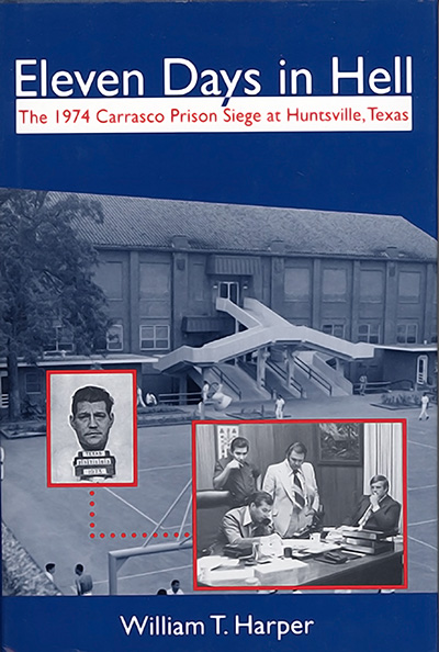 Bookcover: Eleven Days in Hell: The 1974 Carrasco Prison Siege at Huntsville, Texas