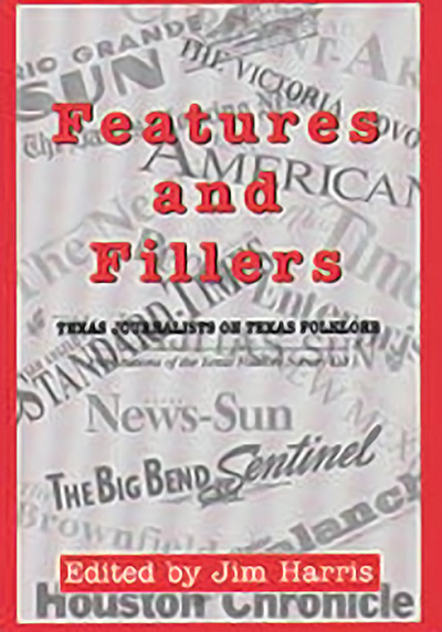 Bookcover: Features and Fillers: Texas Journalists on Texas Folklore