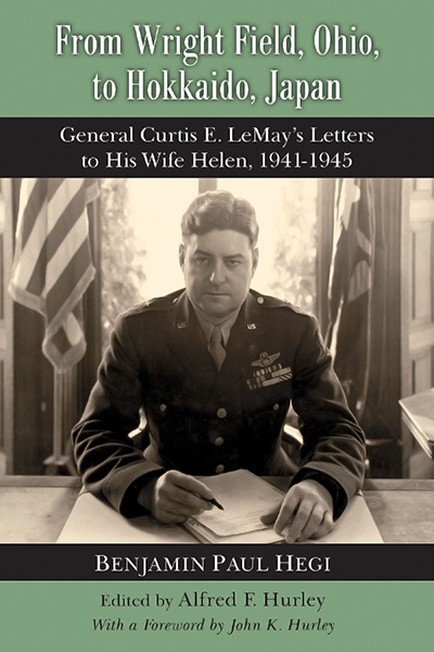 Bookcover: From Wright Field, Ohio, to Hokkaido, Japan General Curtis E. LeMay's Letters to His Wife Helen, 1941–1945