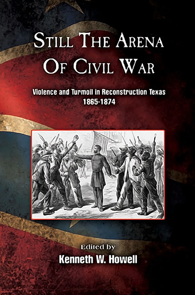 Bookcover: Still the Arena of Civil War: Violence and Turmoil in Reconstruction Texas, 1865-1874