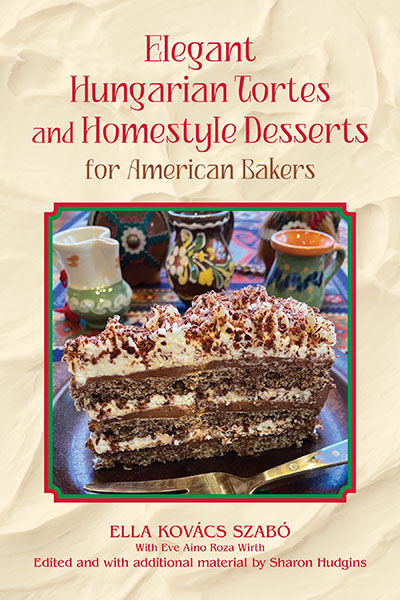 Bookcover: Elegant Hungarian Tortes and Homestyle Desserts for American Bakers