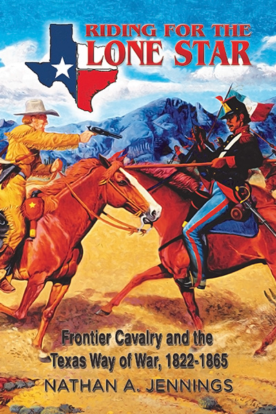 Bookcover: Riding for the Lone Star: Frontier Cavalry and the Texas Way of War, 1822-1865