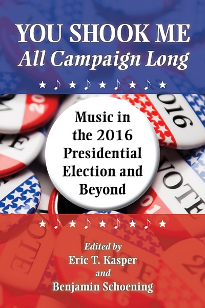 Bookcover: You Shook Me All Campaign Long: Music in the 2016 Presidential Election and Beyond