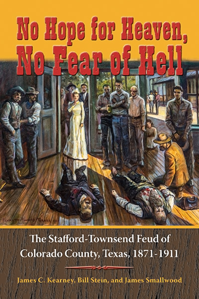 Bookcover: No Hope for Heaven, No Fear of Hell: The Stafford-Townsend Feud of Colorado County, Texas, 1871-1911