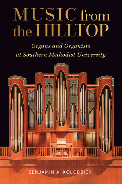 Bookcover: Music from the Hilltop: Organs and Organists at Southern Methodist University