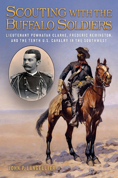 Bookcover: Scouting with the Buffalo Soldiers: Lieutenant Powhatan Clarke, Frederic Remington, and the Tenth U.S. Cavalry in the Southwest