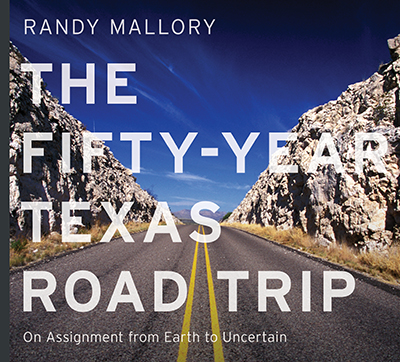 Bookcover: The Fifty-Year Texas Road Trip: On Assignment from Earth to Uncertain