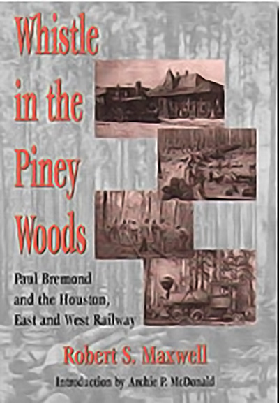 Bookcover: Whistle in the Piney Woods: Paul Bremond and the Houston, East and West