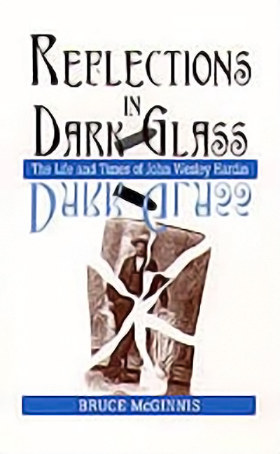 Bookcover: Reflections in Dark Glass: The Life and Times of John Wesley Hardin