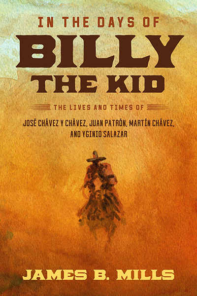 Bookcover: In the Days of Billy the Kid: The Lives and Times of José Chávez y Chávez, Juan Patrón, Martín Chávez, and Yginio Salazar