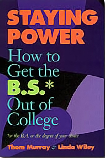 Bookcover: Staying Power - How to Get the B.S.* Out of College (or the B.A. or the degree of your choice)