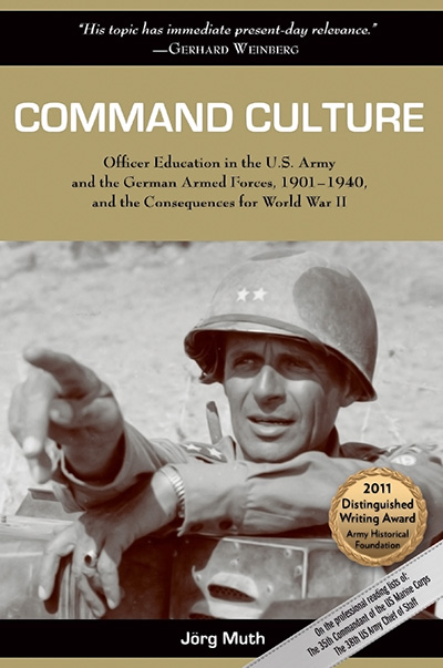 Bookcover: Command Culture: Officer Education in the U.S. Army and the German Armed Forces, 1901-1940, and the Consequences for World War II