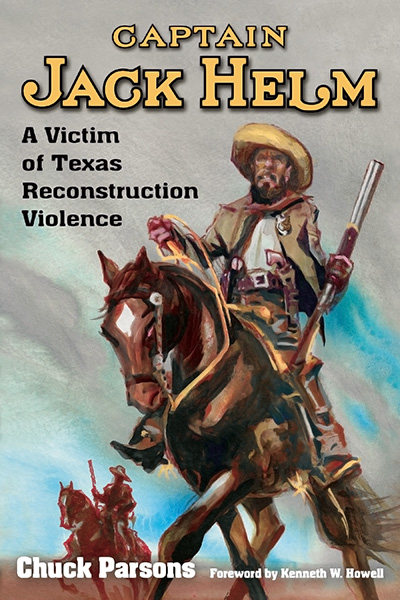 Bookcover: Captain Jack Helm: A Victim of Texas Reconstruction Violence