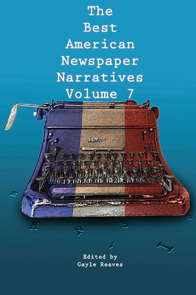 Bookcover: The Best American Newspaper Narratives, Volume 7