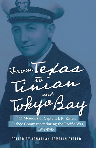 Bookcover: From Texas to Tinian and Tokyo Bay: The Memoirs of Captain J. R. Ritter, Seabee Commander during the Pacific War, 1942-1945