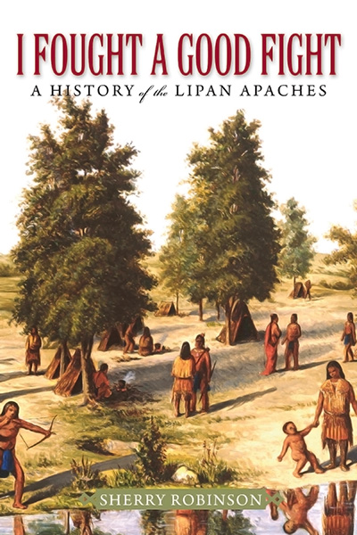 Bookcover: I Fought a Good Fight: A History of the Lipan Apaches