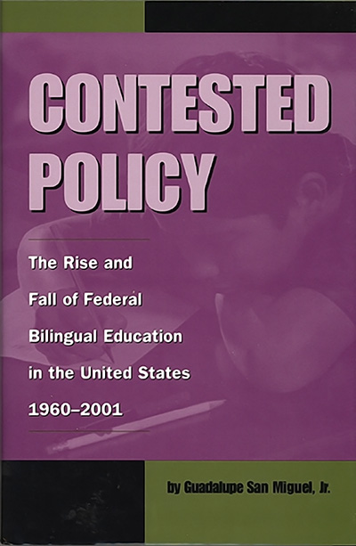 Bookcover: Contested Policy: The Rise and Fall of Federal Bilingual Education in the United States, 1960-2001