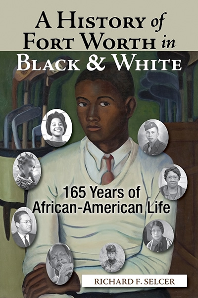 Bookcover: A History of Fort Worth in Black & White 165 Years of African-American Life