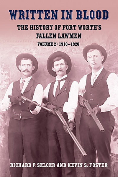 Bookcover: Written in Blood: The History of Fort Worth's Fallen Lawmen, Volume 2, 1910-1928