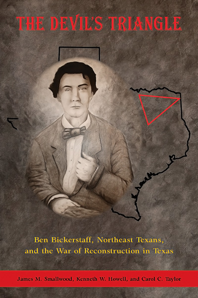 Bookcover: The Devil's Triangle: Ben Bickerstaff, Northeast Texans, and the War of Reconstruction in Texas