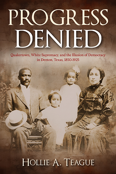 Bookcover: Progress Denied: Quakertown, White Supremacy, and the Illusion of Democracy in Denton, Texas, 1850–1925