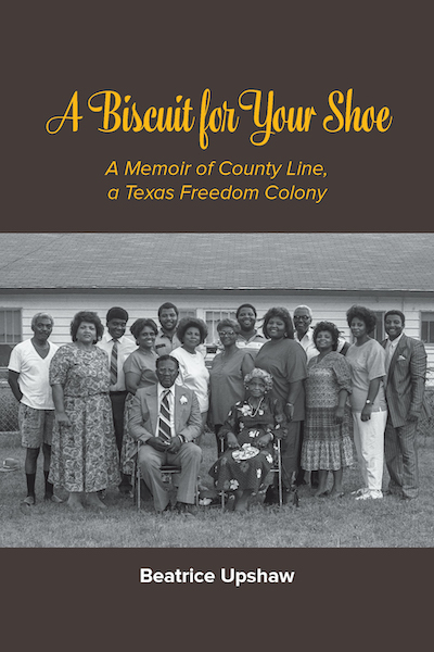 Bookcover: A Biscuit for Your Shoe: A Memoir of County Line, a Texas Freedom Colony