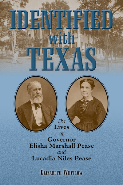 Bookcover: Identified with Texas: The Lives of Governor Elisha Marshall Pease and Lucadia Niles Pease